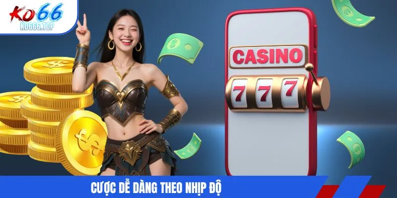 Cược dễ dàng theo nhịp độ 
