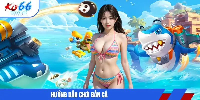 Hướng dẫn chơi bắn cá