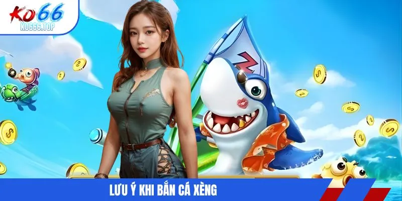 Lưu ý khi bắn cá xèng
