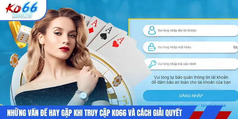 Những vấn đề hay gặp khi truy cập KO66 và cách giải quyết