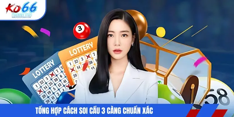 Tổng hợp cách soi cầu 3 càng chuẩn xác 
