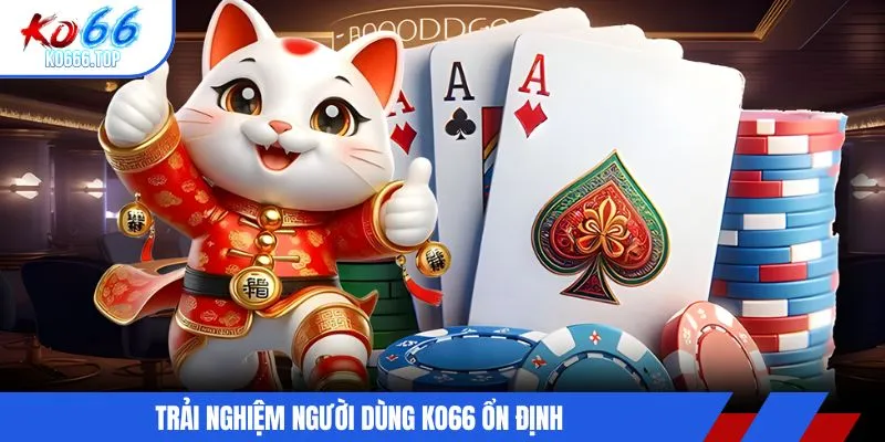 Trải nghiệm người dùng KO66 ổn định